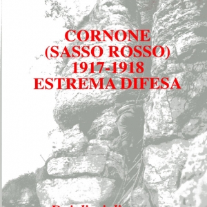 Cornone (Sasso Rosso) 1917-1918 - Estrema difesa dai diari di guerra